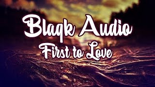 Blaqk Audio - First to love (Letra y subtitulos)