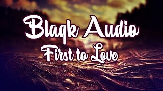 Blaqk Audio - First to love (Letra y subtitulos)