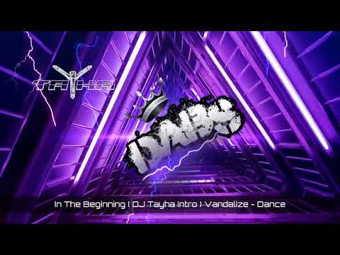In The Beginning ( DJ Tayha Intro ) Vandalize - Dance