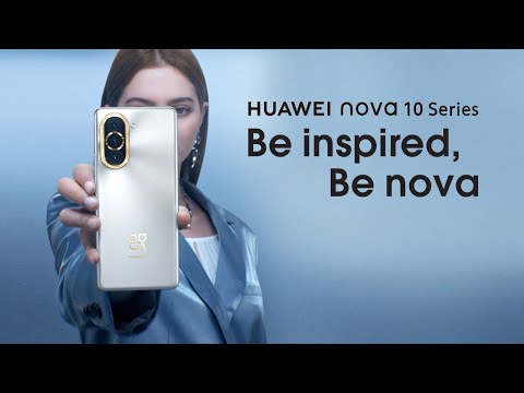 HUAWEI nova 10 Series | Be Inspired, Be nova