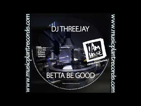 DJ ThreeJay-"Betta Be Good"