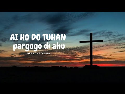 AI HO TUHAN PARGOGO DI AHU - DEASY NATALINA SITORUS (LAGU ROHANI BATAK)