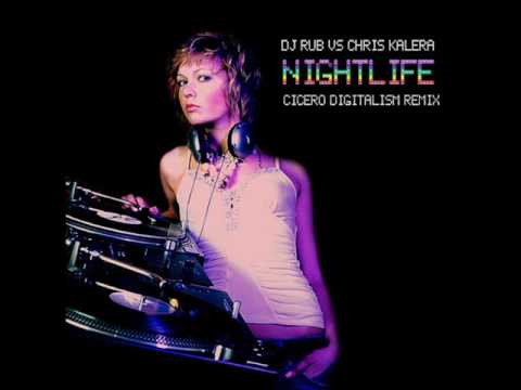 DJ Rub vs. Chris Kalera- Nightlife (Cicero's Digitalism Remix)