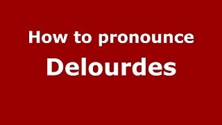 How to pronounce Delourdes