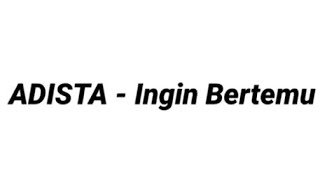 Download lagu Adista - ingin bertemu (Lirik lagu) mp3 Download lagu Adista - ingin bertemu (Lirik lagu) mp3