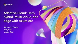 Adaptive cloud: Unify hybrid multi-cloud and edge with Azure Arc | BRK