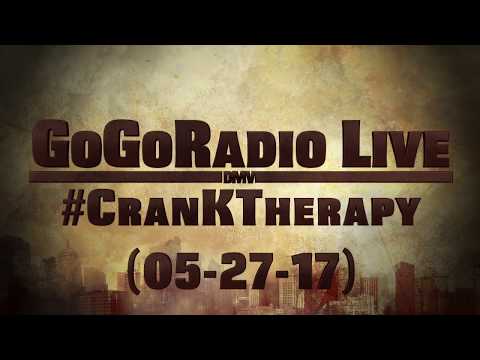 GoGoRadio Live - #CranKTherapy (05-27-17)