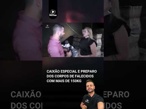 CAIXÃO ESPECIAL E PREPARA DO CORPO DE PESSOAS OBESAS