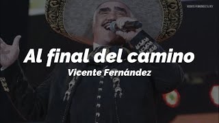 Vicente Fernández - Al final del camino (LETRA)