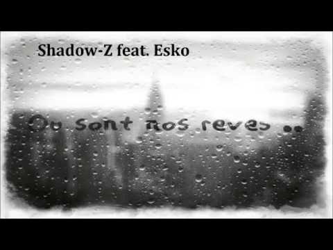SHADOW Z FEAT. ESKO : OU SONT NOS RÊVES
