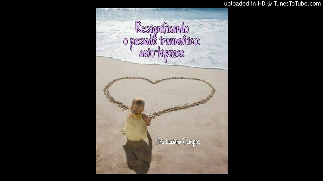 Ressignificando o passado traumático: auto-hipnose