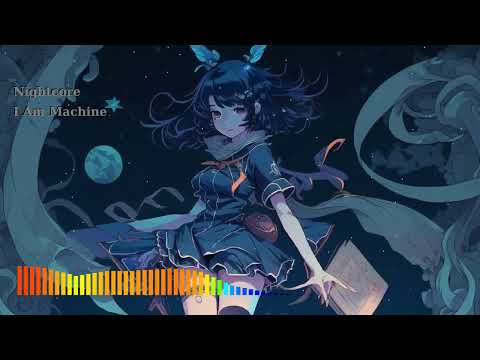 Nightcore - I Am Machine