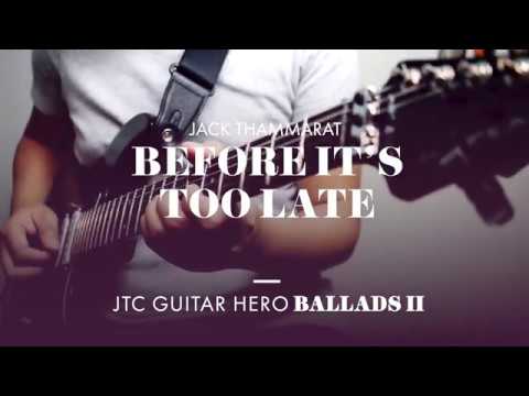 Jack Thammarat​ - "Before It's Too Late" (JTC Guitar Hero Ballads 2)