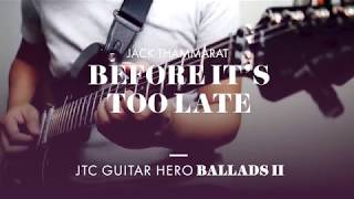 Jack Thammarat​ - &quot;Before It&#39;s Too Late&quot; (JTC Guitar Hero Ballads 2)