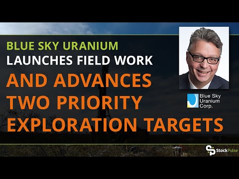 Blue Sky Uranium Launches Field Work and Advances Two Priority Exploration Targets