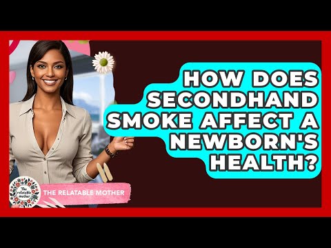 How Does Secondhand Smoke Affect A Newborn's Health? - The Relatable Mother