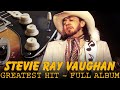 Stevie Ray Vaughan - Classical Blues Music | Greatest Hits Collection - Full Album Old Blues Music