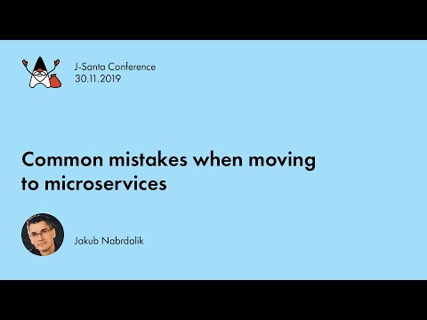 J-Santa 2019 | Common mistakes when moving to microservices Jakub Nabrdalik