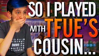 So I played with Tfue's Cousin in Fortnite..