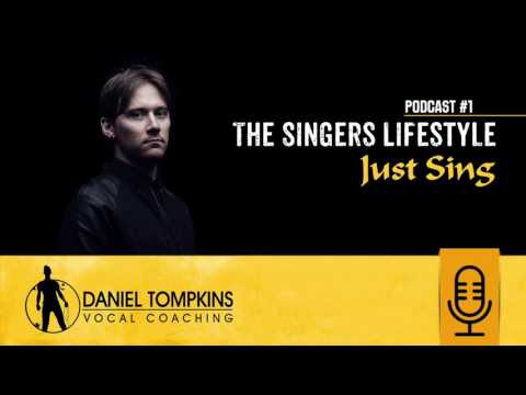[Podcast #1] - Daniel Tompkins Vocal Coaching  - The Singers Lifestyle - Just Sing