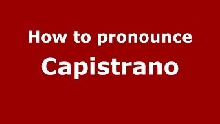 How to pronounce Capistrano