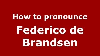 How to pronounce Federico De Brandsen