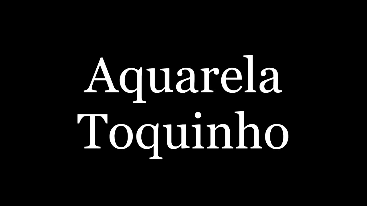 Toquinho   Aquarela  legendado   letra