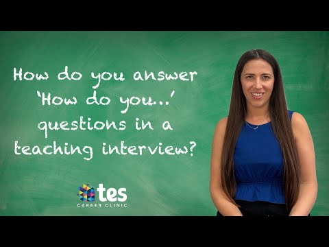 Teacher interview technique: How to answer 'How do you...' questions