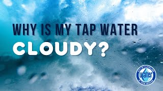 Why is my tap water cloudy?