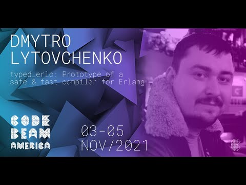 Typed_erlc: Prototype of safe & fast compiler for Erlang | Dmytro Lytovchenko | Code BEAM America 21