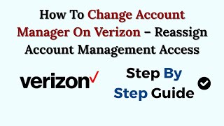 How To Change Account Manager On Verizon – Reassign Account Management Access