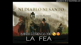 Julión Álvarez - La Fea (ESTRENO 2017)