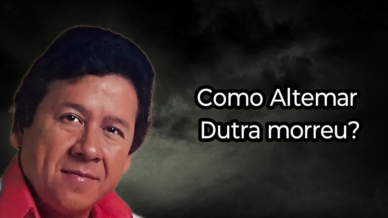 COMO ALTEMAR DUTRA MORREU?