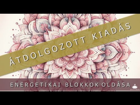 Energetikai blokkok eltávolítása, pozitív energia befogadása 🎧-  javított kiadás