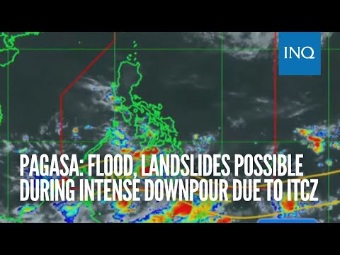Pagasa: Flood, landslides possible during intense downpour due to ITCZ