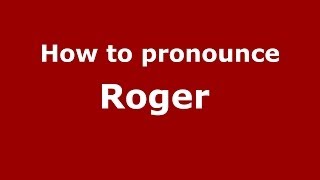 How to pronounce Roger 