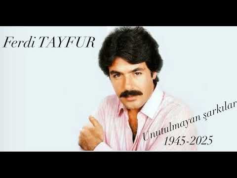 Ferdi TAYFUR  UNUTULMAYAN ŞARKILAR