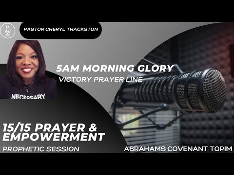 5am Morning Glory 15/15 Prayer and Empowerment 1.6.22
