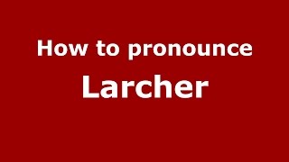 How to pronounce Larcher