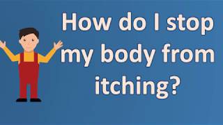 How do I stop my body from itching ? |Health Questions