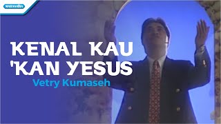 Download lagu Kenal Kau Kan Yesus - Vetry Kumaseh (Video) mp3