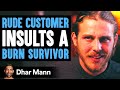 Customer Humiliates Burn Survivor, Then Instantly Regrets His Decision | Dhar Mann