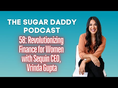 (VIDEO) 58: Revolutionizing Finance for Women with Sequin CEO, Vrinda Gupta