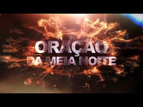 ORAÇÃO DA MEIA NOITE - 23/06/22