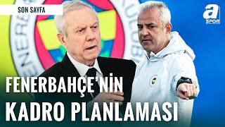 Fenerbahçe Yeni Sezon Kadro Planlamasını Yapıyor