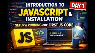  Introduction to JavaScript + Installation & Running Your First JS Program
