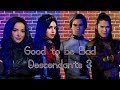 Good to be Bad Lyrics ~ Descendants 3 Cast Good to be Bad Lyrics ~ Descendants 3 Cast