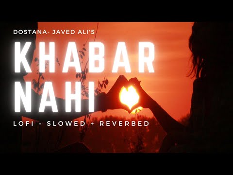 Khabar nahi (dostana) lofi - slowed + reverbed