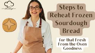 Steps to Reheat Frozen Sourdough Bread for that Fresh From the Oven Goodness