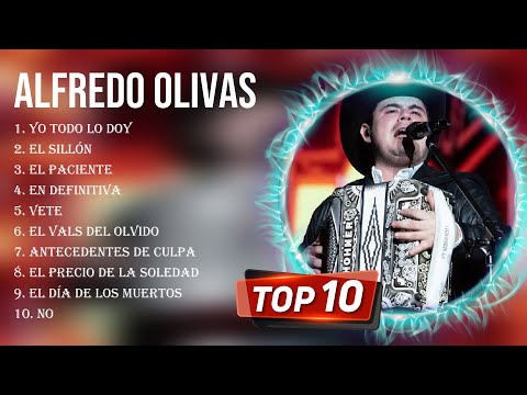 Las 10 mejores canciones de Alfredo Olivas 2023